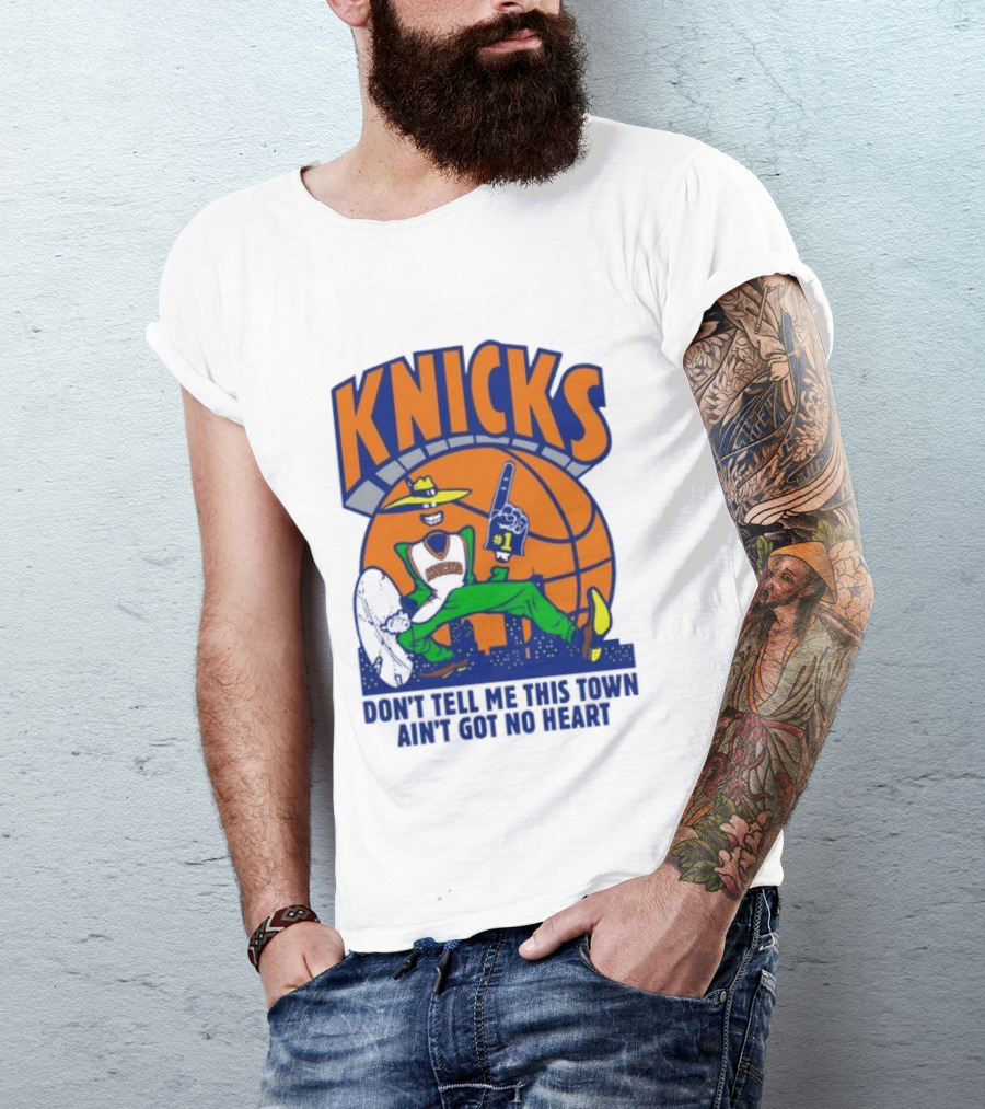 Knicks Basketball New York Don't Tell Me This Town Ain't Got No Heart T-Shirt