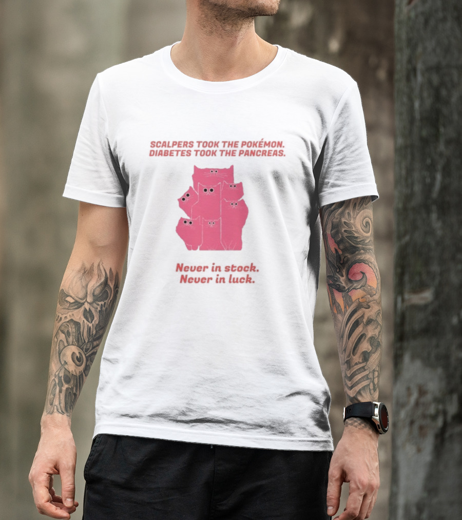 Scalpers Took The Pokémon Diabetes Took The Pancreas Never In Stock Never In Luck Pink Cats T-Shirt