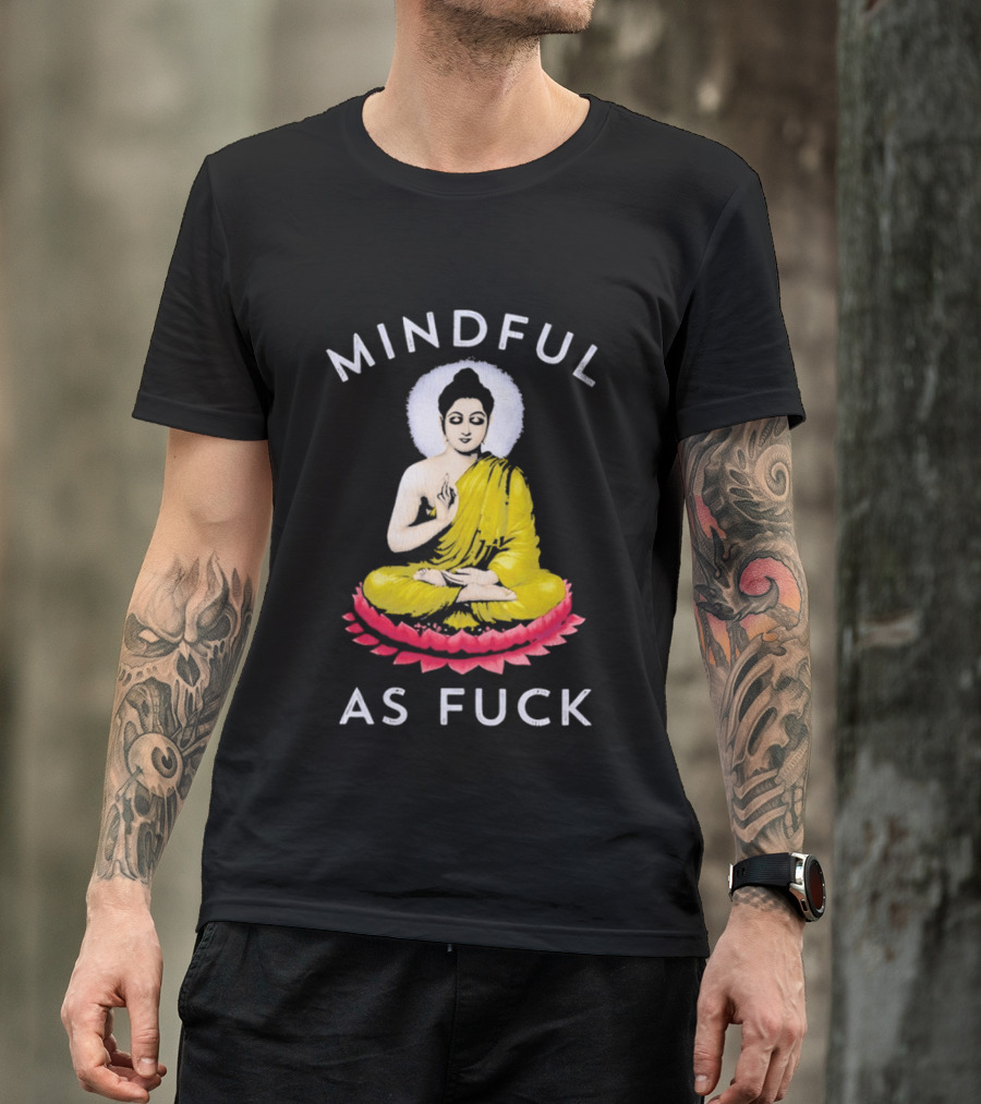 Mindful As Fuck Meditating Buddha Enlightenment T-Shirt