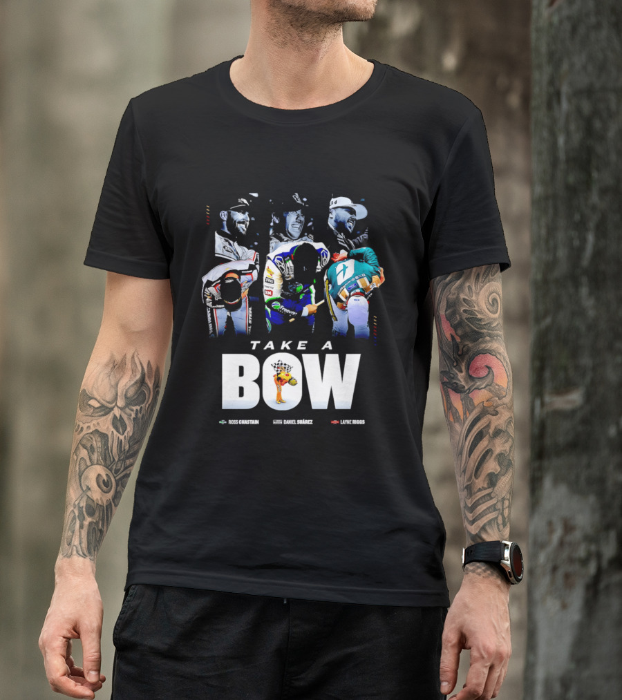 Take A Bow Ross Chastain Daniel Suarez Layne Riggs Nascar T-Shirt