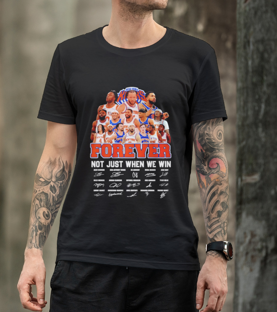 New York Knicks Forever Not Just When We Win Signatures 2026 T-Shirt