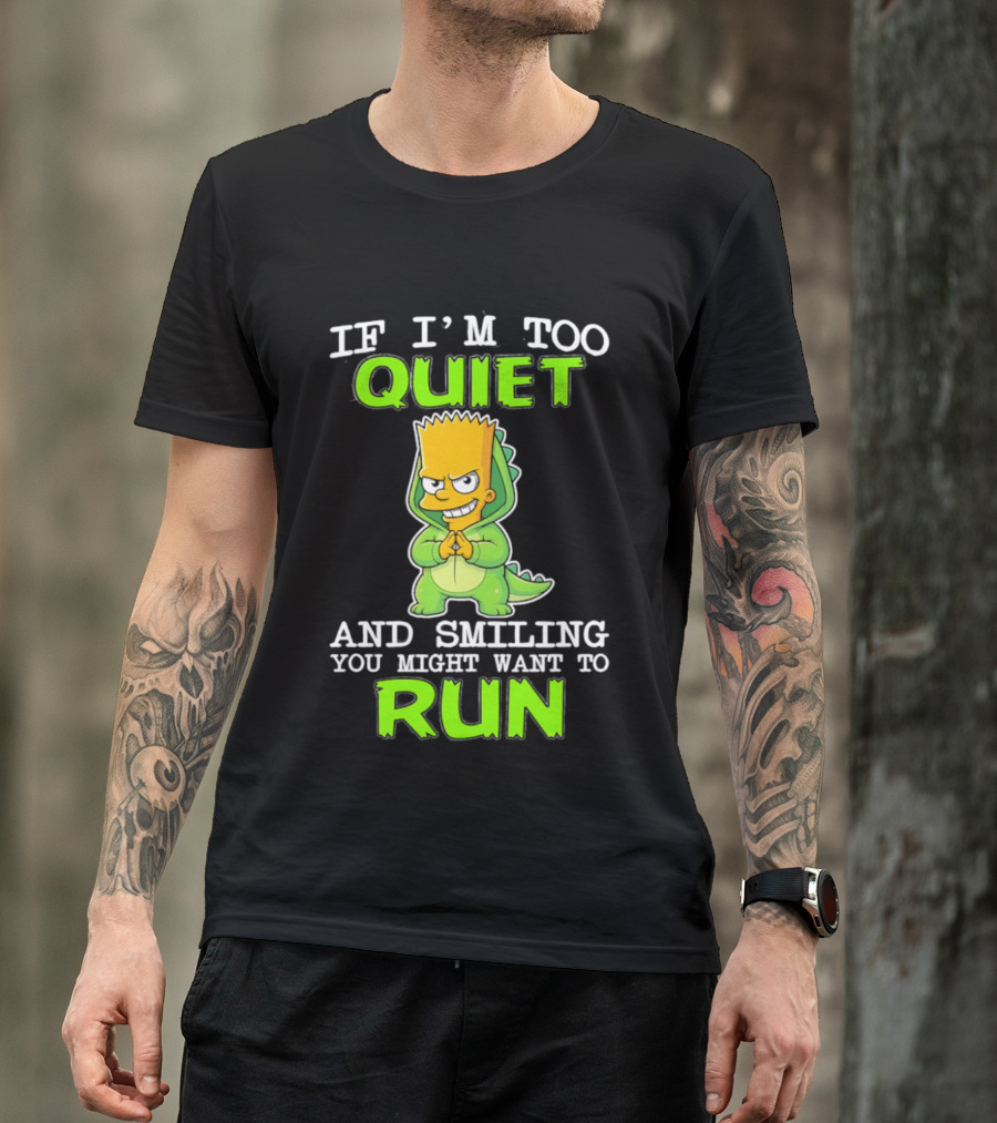 If I'm Too Quiet And Smiling You Might Want To Run Bart Simpson T-Shirt