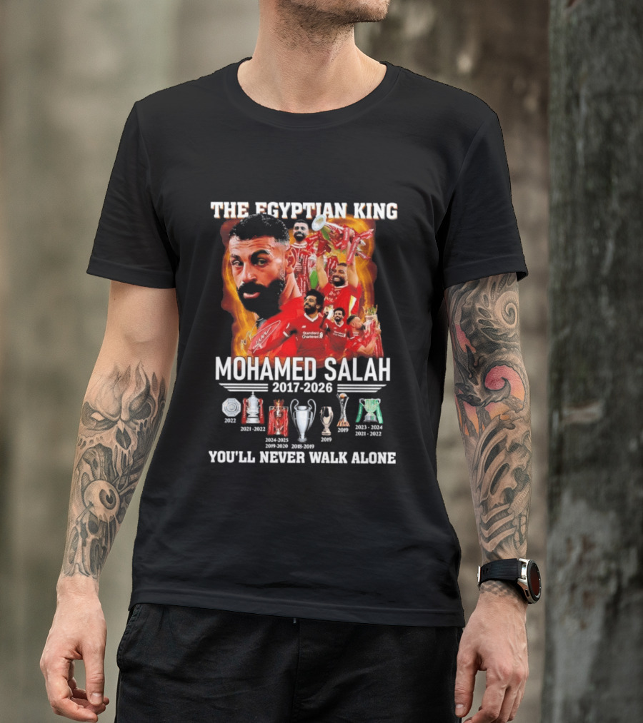 The Egyptian King Mohamed Salah 2017 2026 Champions You'll Never Walk Alone T-Shirt