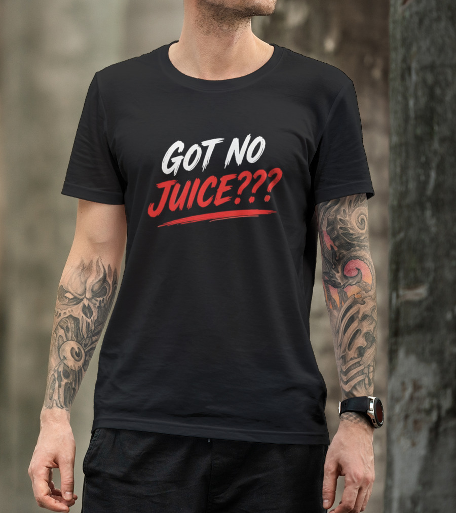 Basketball Player Got No Juice Got No Juice??? T-Shirt