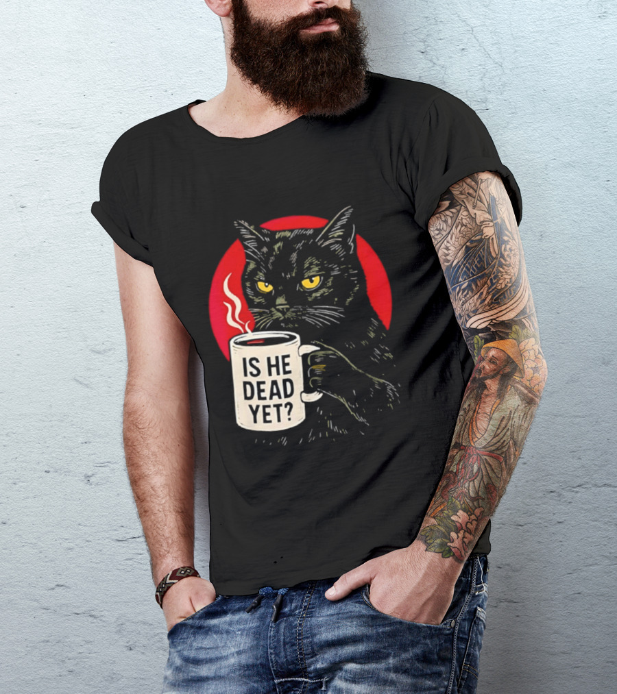 Grumpy Feline Black Cat Coffee Is He Dead Yet T-Shirt