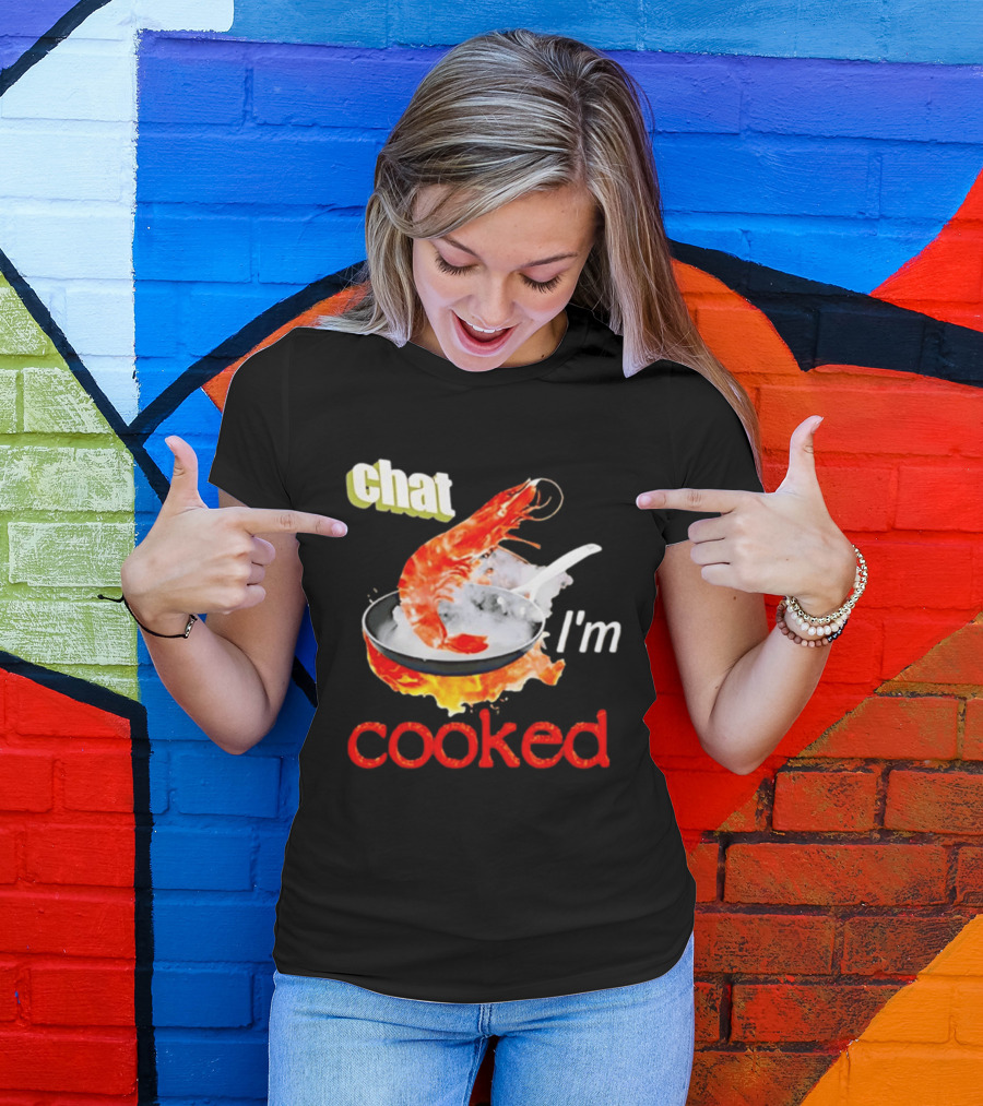 Chat I'm Cooked Shrimp Skillet Fire Humor T-Shirt