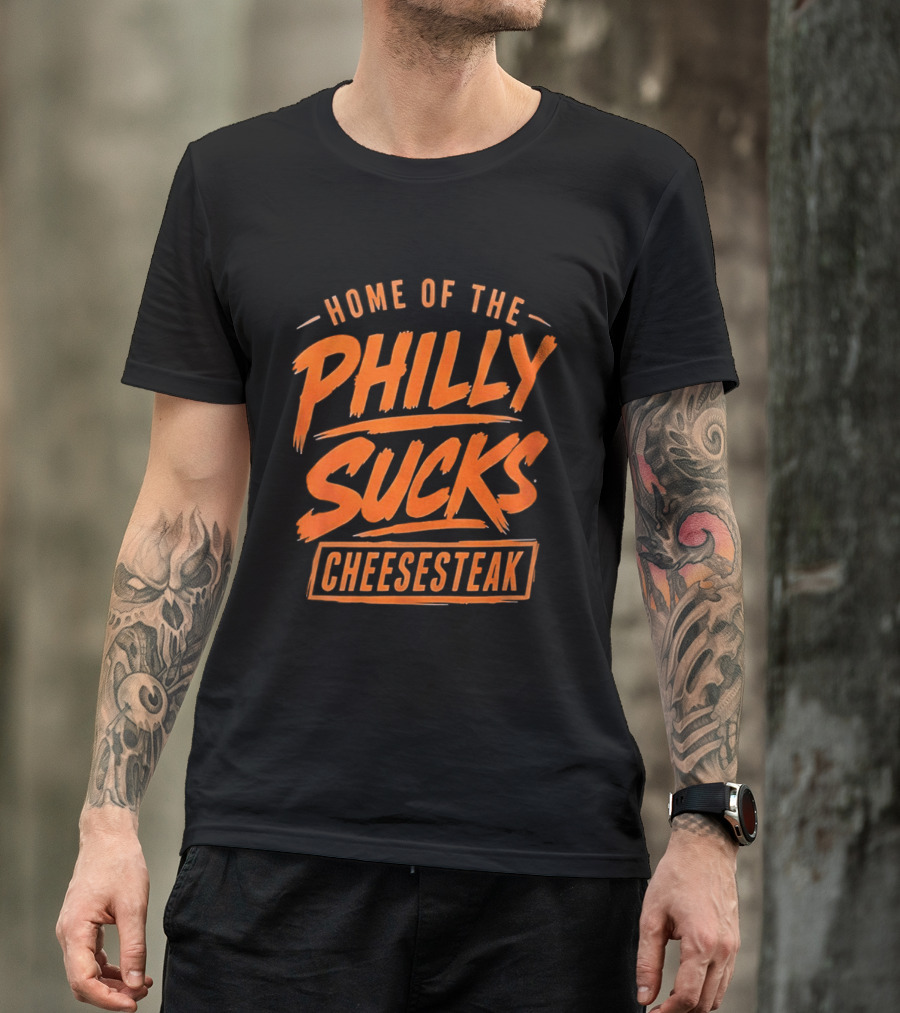 Home Of The Philly Sucks Cheesesteak T-Shirt