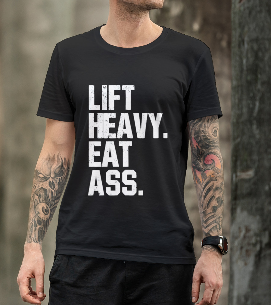 Lift Heavy Eat Ass Bold Motivational T-Shirt