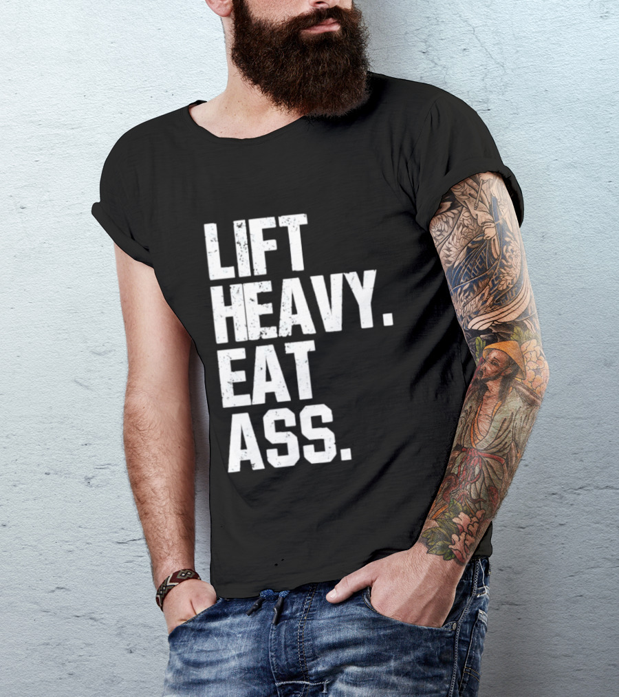 Lift Heavy Eat Ass Bold Motivational T-Shirt