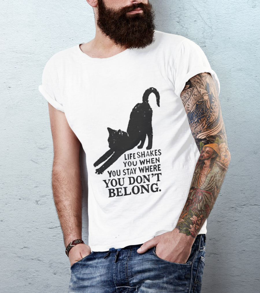 Life Shakes You When You Stay Where You Don't Belong Black Cat Kitten T-Shirt