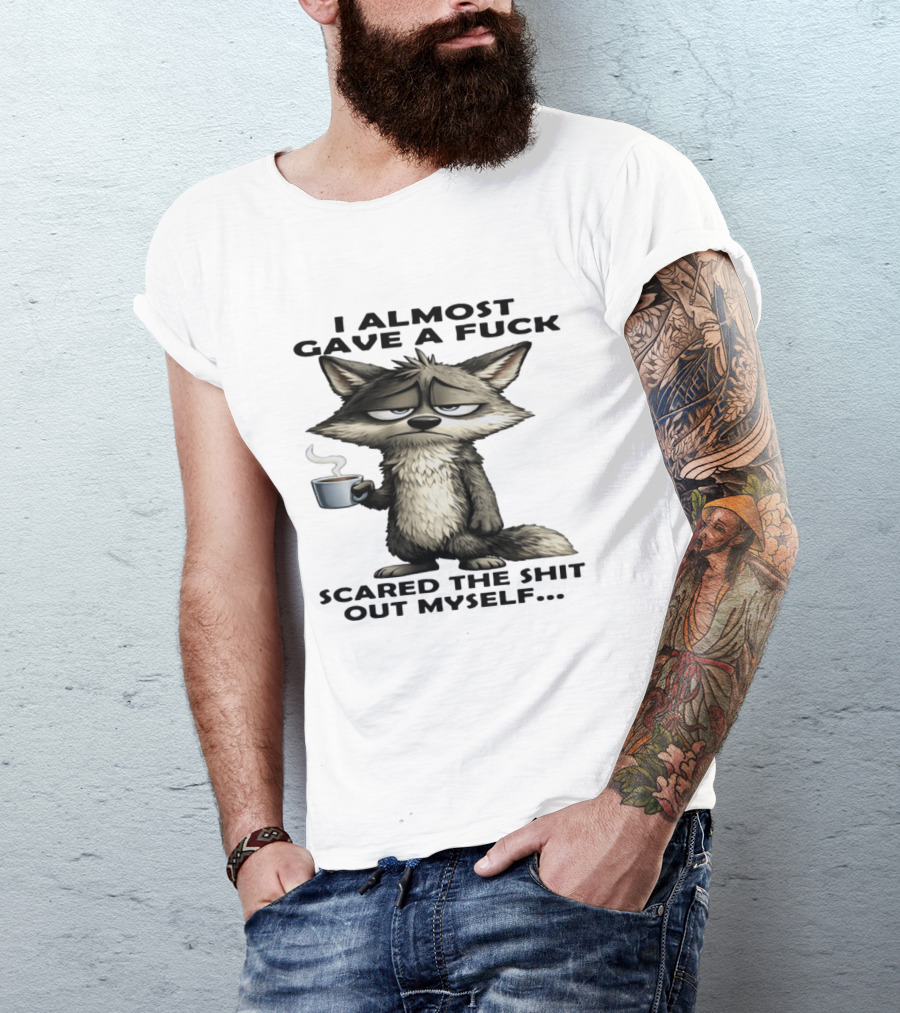 Sad Wolf Coffee I Almost Gave A Fuck Scared The Shit Out Myself T-Shirt