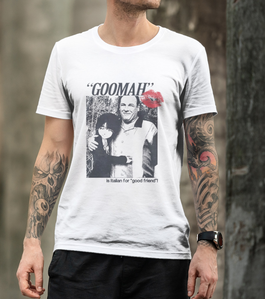Goomah Is Italian For Good Friend Tony Soprano Red Lipstick Kiss T-Shirt