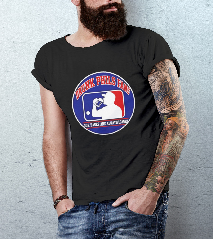 Drunk Phils Fans Our Bases Are Always Loaded Major League Baseball T-Shirt