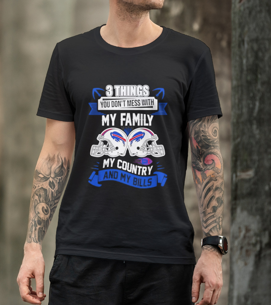 3 Things You Don't Mess With My Family Buffalo Bills Helmets My Country T-Shirt