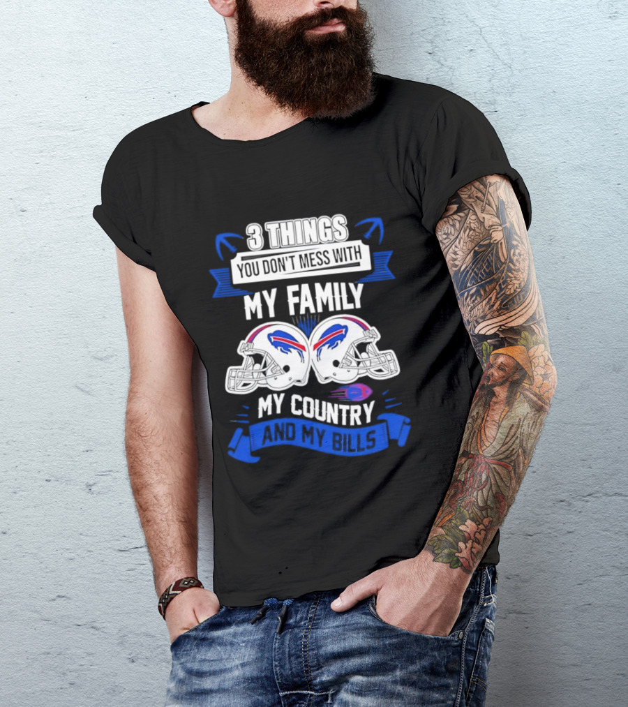 3 Things You Don't Mess With My Family Buffalo Bills Helmets My Country T-Shirt