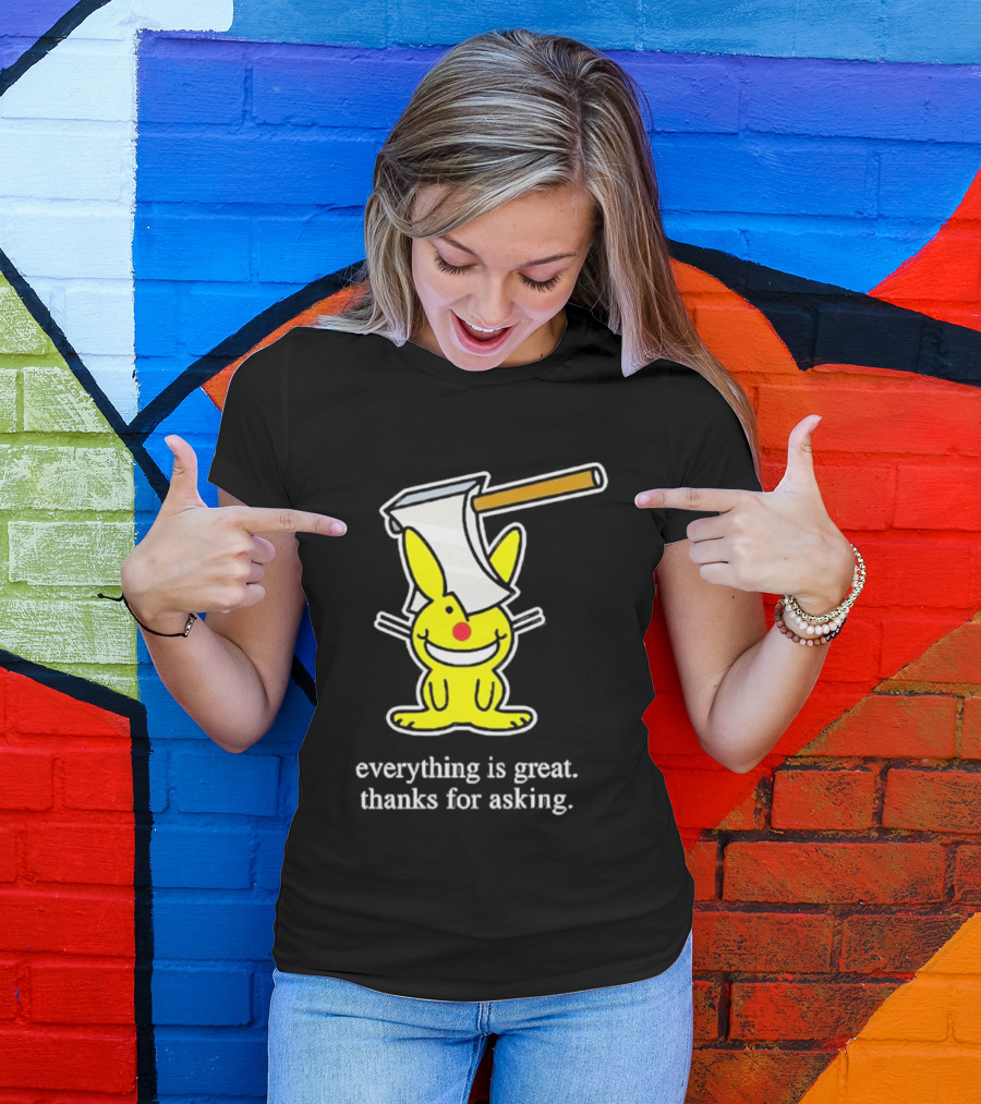 Bunny With Axe Everything Is Great Thanks For Asking T-Shirt