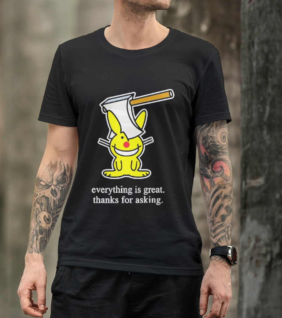Bunny With Axe Everything Is Great Thanks For Asking T-Shirt