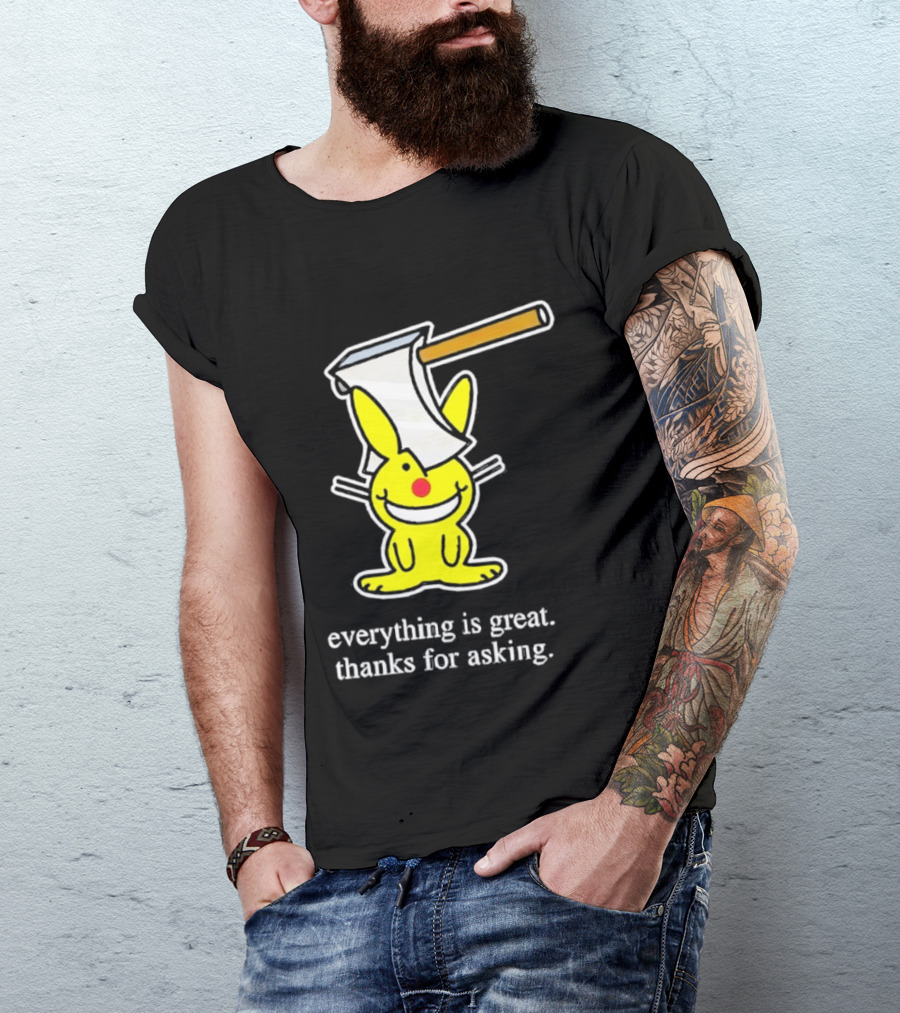 Bunny With Axe Everything Is Great Thanks For Asking T-Shirt
