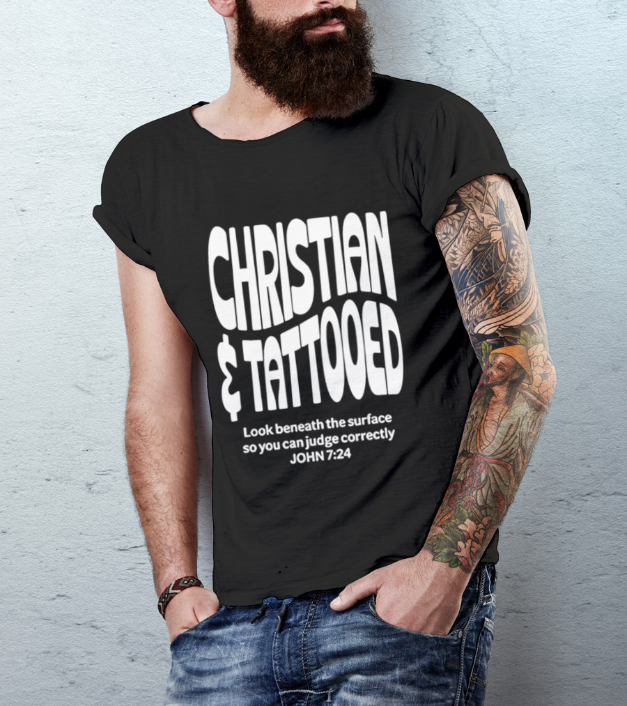 Christian Tattooed Look Beneath The Surface John 7:24 T-Shirt