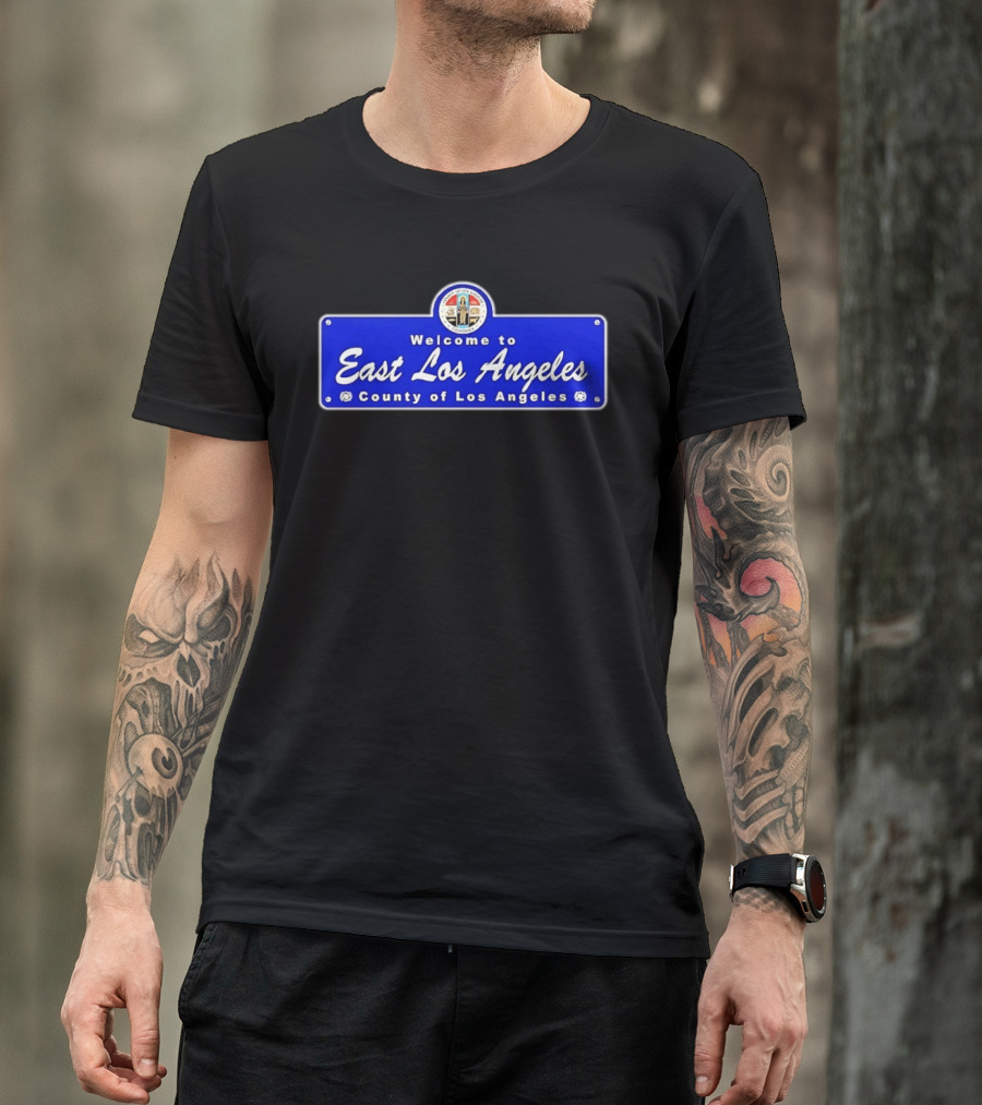 Welcome To East Los Angeles County Of Los Angeles California Sign T-Shirt