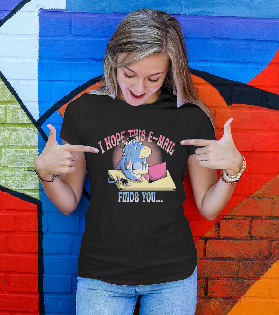 Eeyore I Hope This E Mail Finds You Playful Cartoon Character Working On Laptop T-Shirt