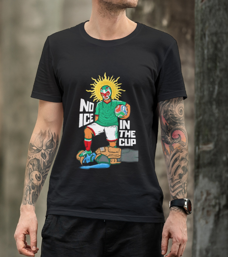 Mexican Luchador No Ice In The Cup Soccer 2018 Sun Mask Footballer T-Shirt