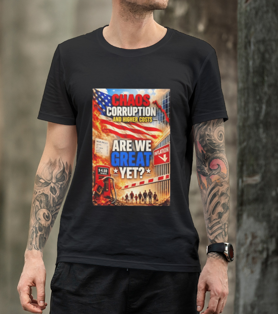 Chaos Corruption And Higher Costs Are We Great Yet Inflation American Flag Symbolism T-Shirt