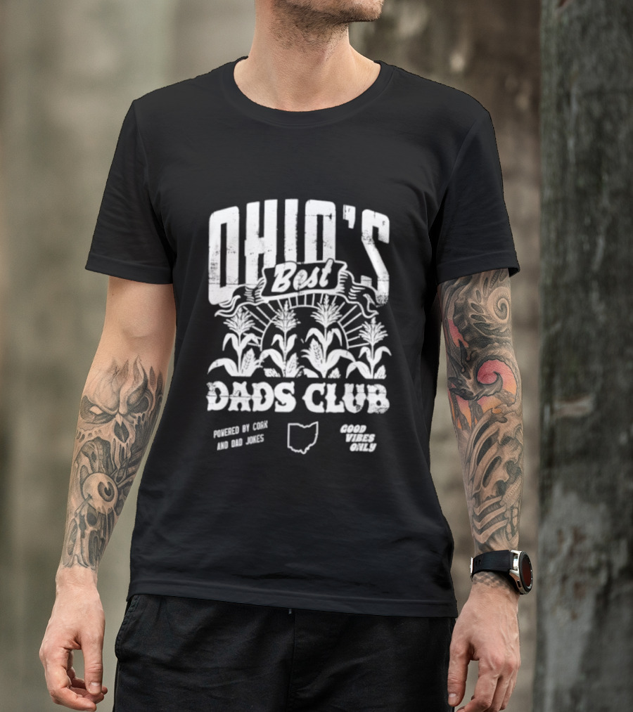 Ohio's Best Dads Club Powered By Corn And Dad Jokes Good Vibes Only T-Shirt