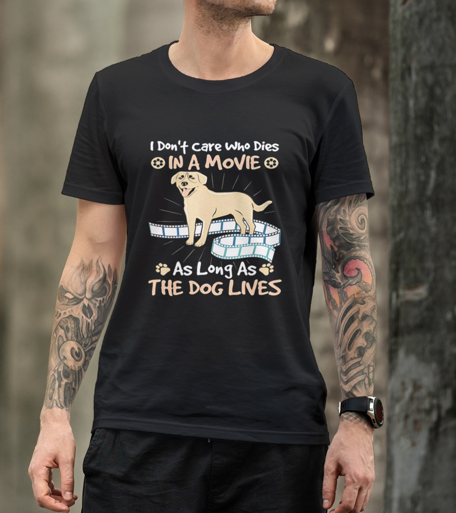 I Don't Care Who Dies In A Movie Golden Dog With Film Reels As Long As The Dog Lives T-Shirt