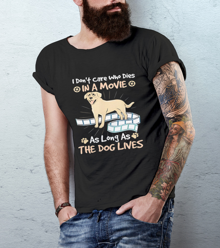 I Don't Care Who Dies In A Movie Golden Dog With Film Reels As Long As The Dog Lives T-Shirt