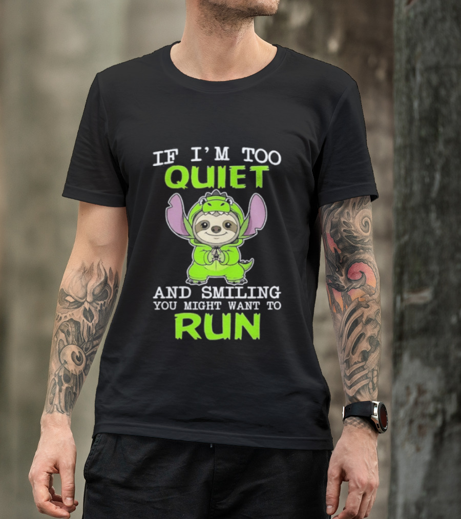 If I'm Too Quiet And Smiling You Might Want To Run Cute Green Dinosaur Sloth T-Shirt