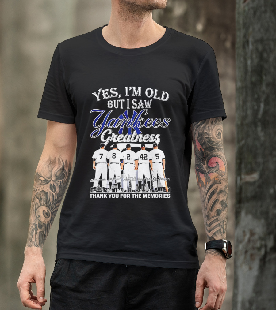 New York Yankees Yes I'm Old But I Saw Yankees Greatness Thank You For The Memories T-Shirt
