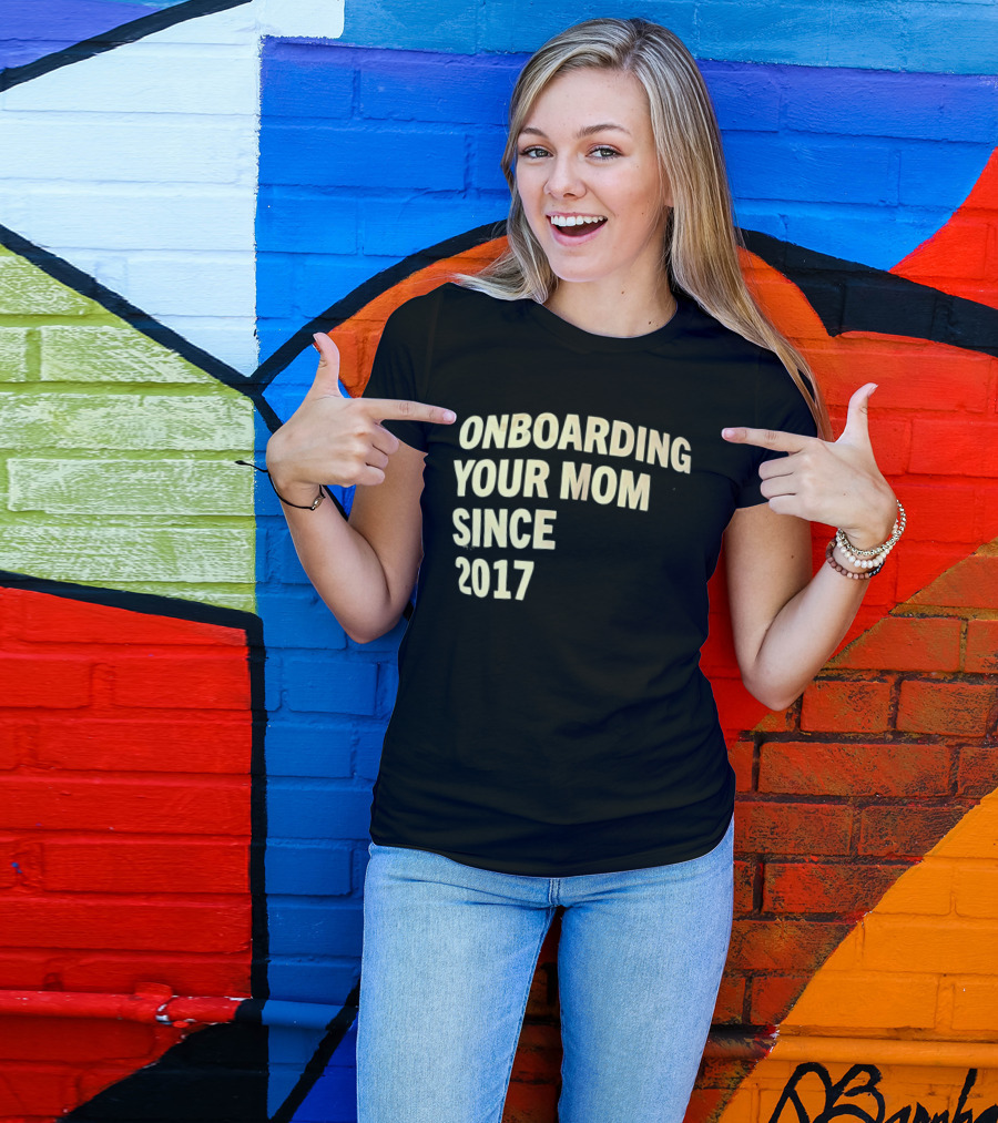 Onboarding Your Mom Since 2017 Phrase T-Shirt