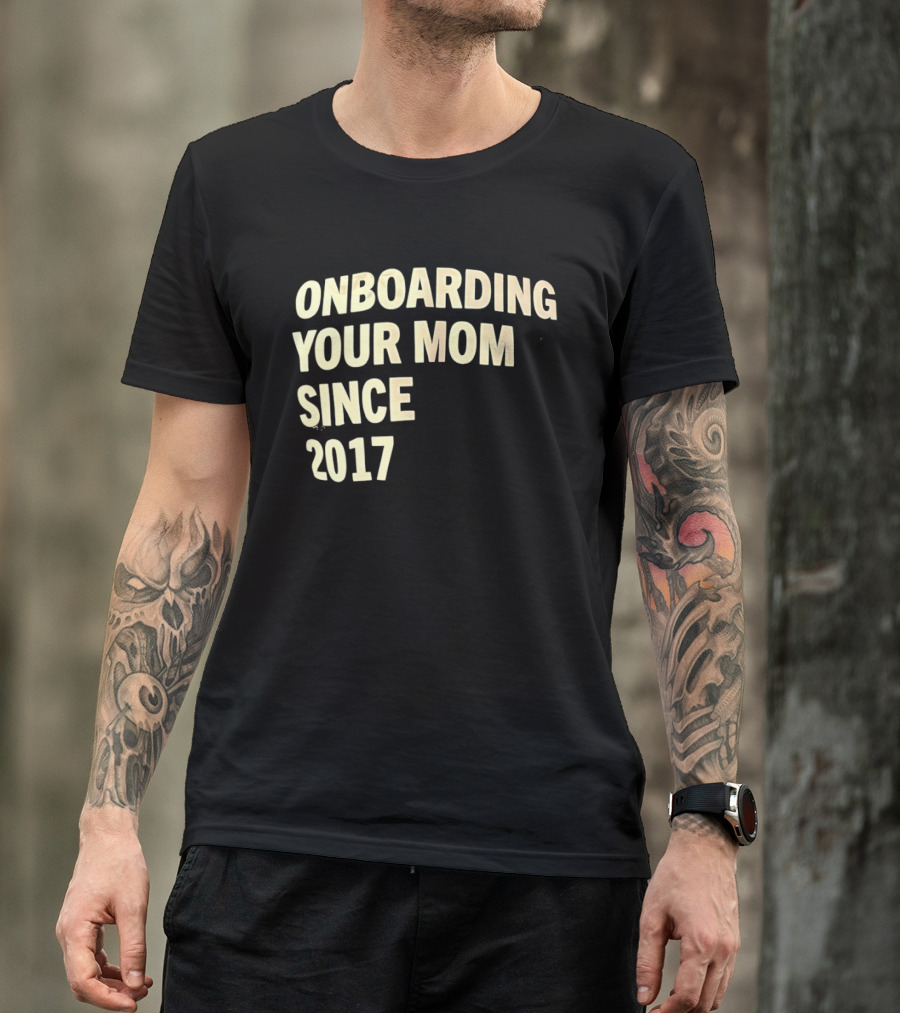 Onboarding Your Mom Since 2017 Phrase T-Shirt