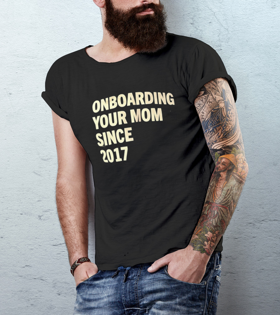 Onboarding Your Mom Since 2017 Phrase T-Shirt