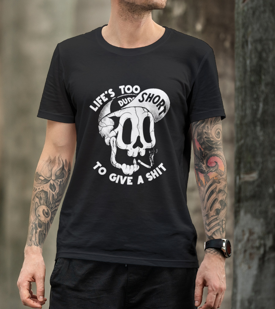 Life's Too Short To Give A Shit Skull Dude With Cigarette T-Shirt