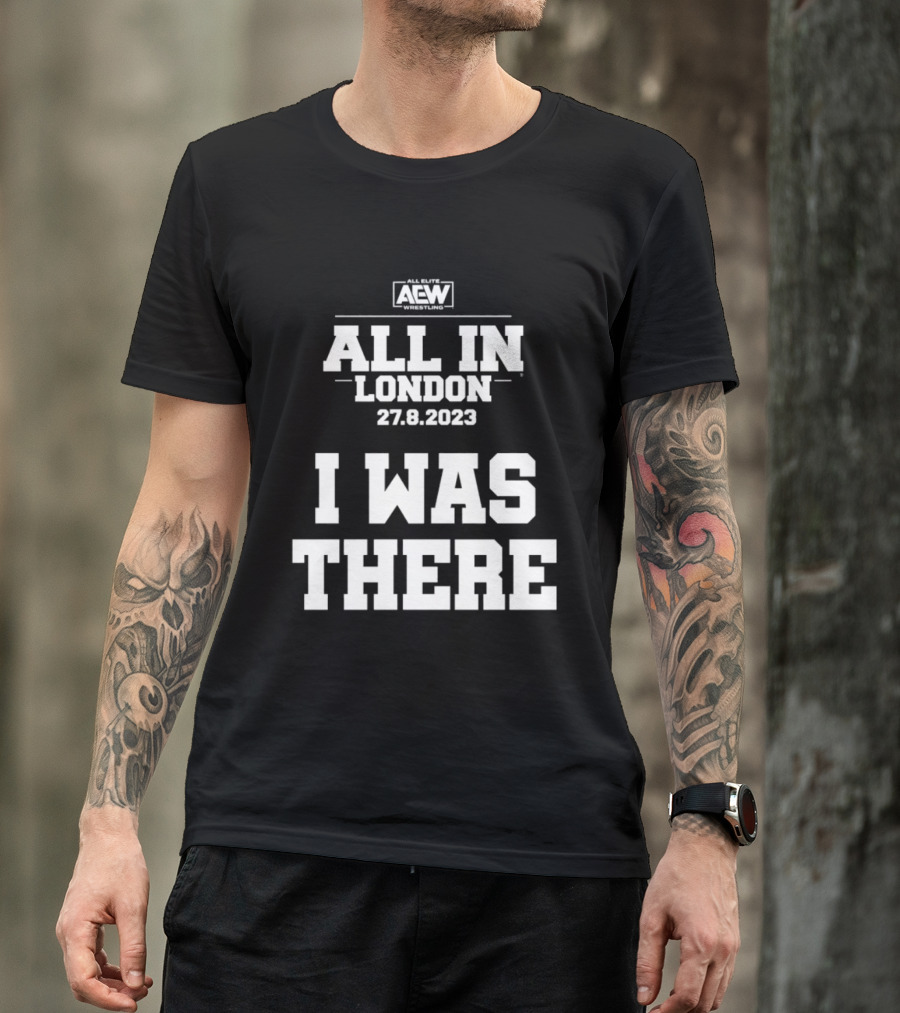 All Elite Wrestling AEW All In London 27.8.2023 I Was There T-Shirt