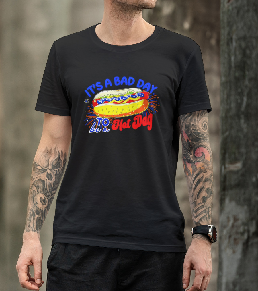Fourth Of July American Independence Day It's A Bad Day To Be A Hot Dog T-Shirt