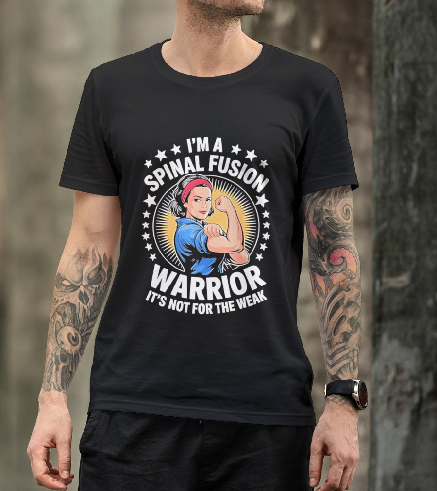 I'm A Spinal Fusion Warrior It's Not For The Weak Rosie The Riveter T-Shirt