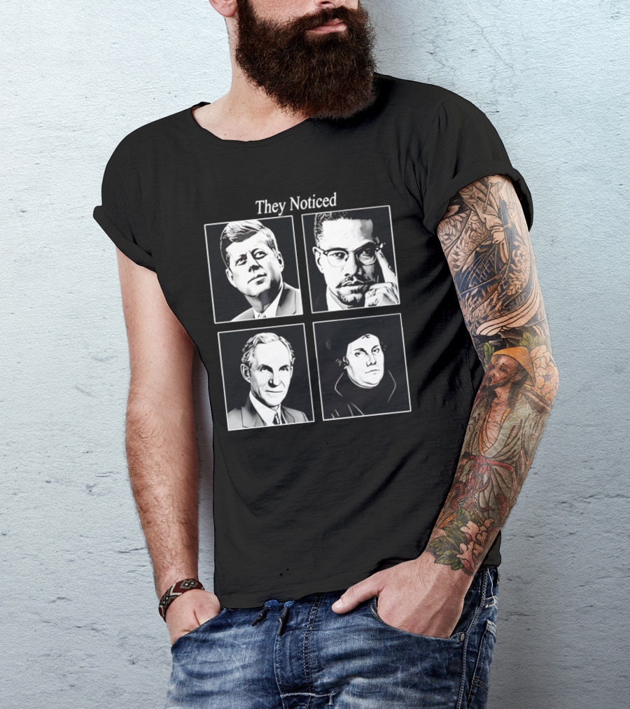 Jake Shields They Noticed John F Kennedy Malcolm X Henry Ford Martin Luther King T-Shirt