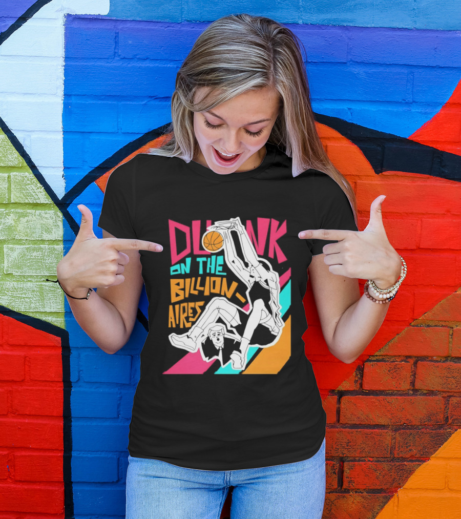 Dunk On The Billionaires Economic Inequality T-Shirt