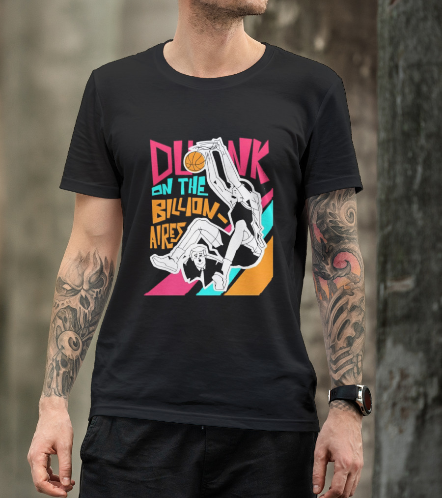Dunk On The Billionaires Economic Inequality T-Shirt