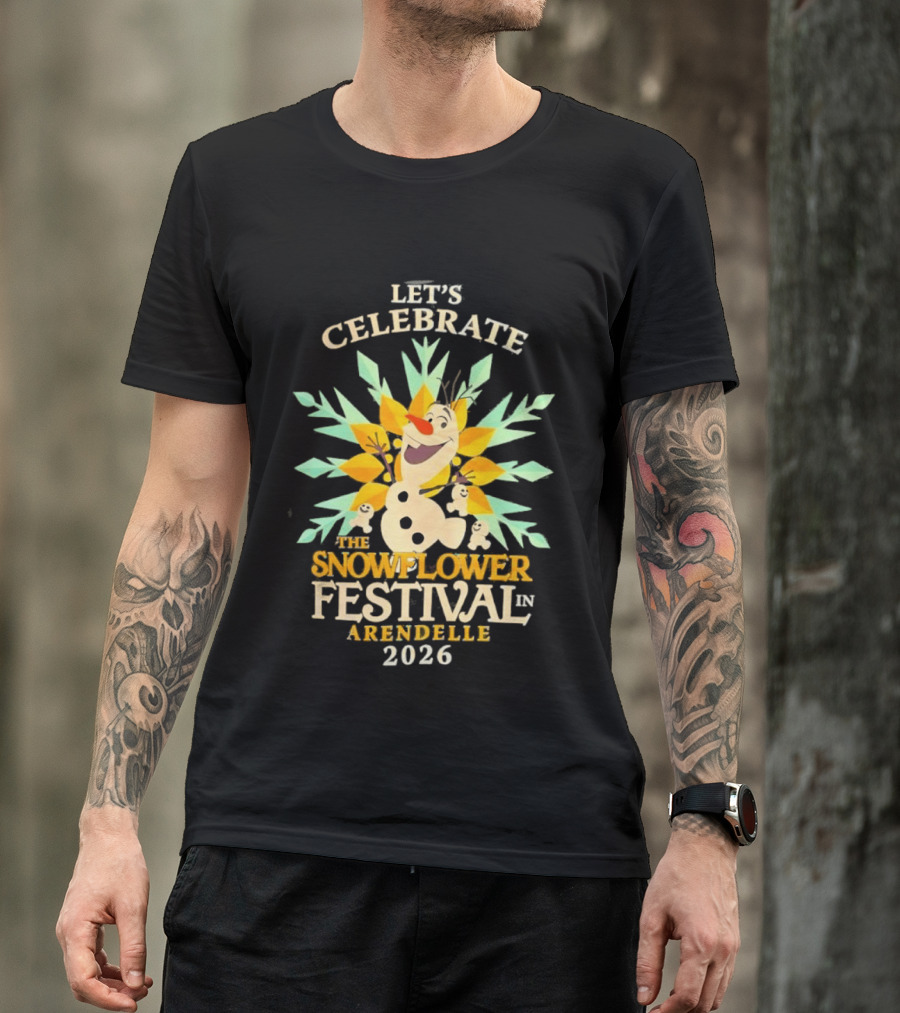 Let's Celebrate The Snowflower Festival In Arendelle 2026 Olaf T-Shirt