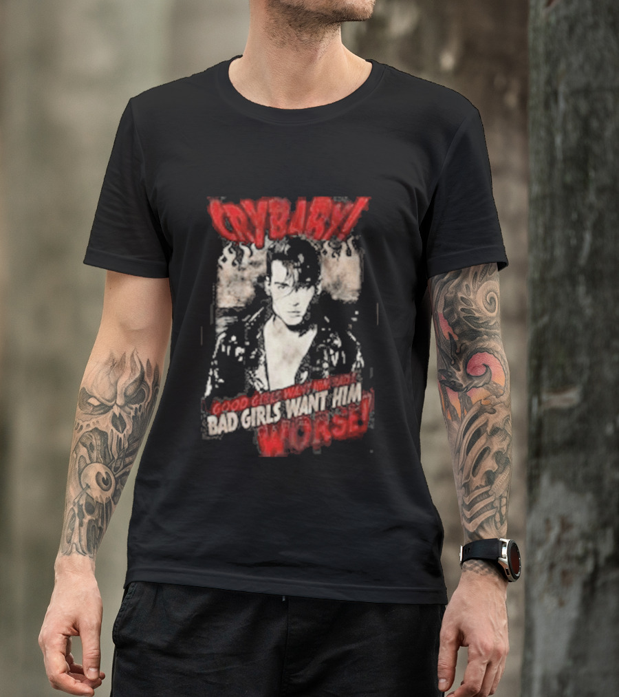 Cry Baby Johnny Depp Good Girls Want Him Bad Girls Want Him Worse T-Shirt