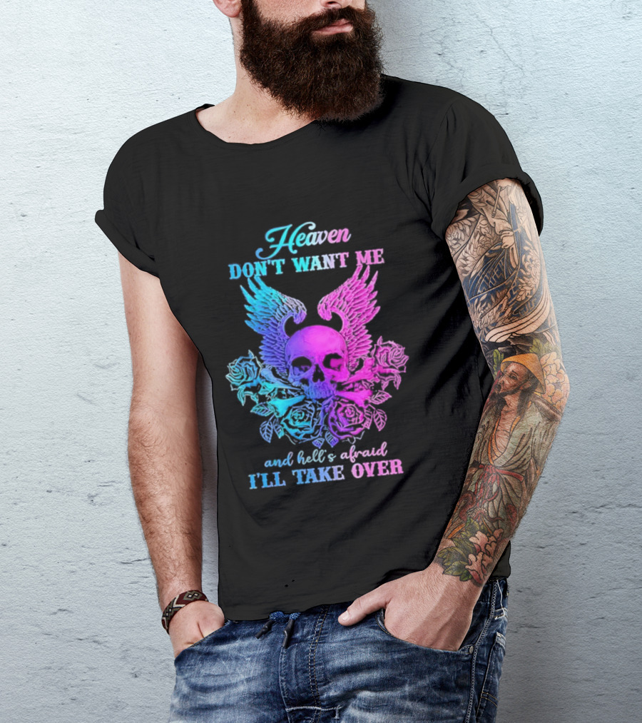 Heaven Don't Want Me Hell's Afraid I'll Take Over Skull Wings Rose T-Shirt