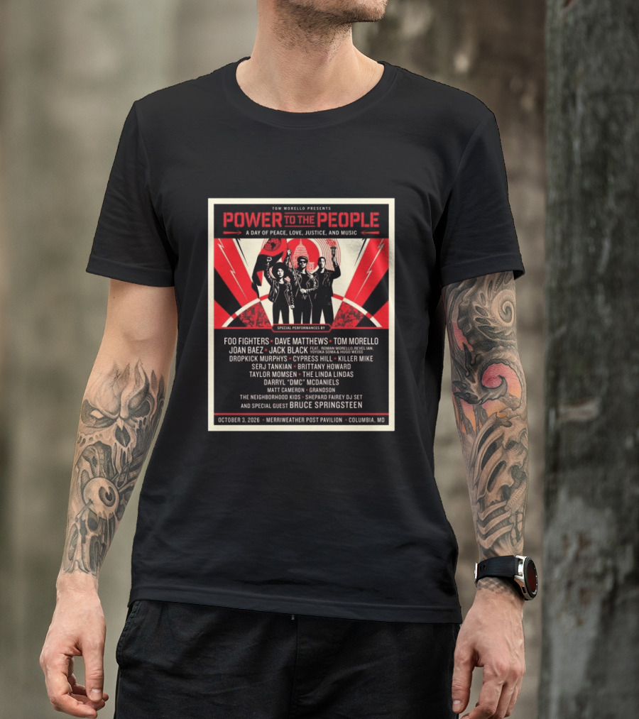 Tom Morello Power To The People Day Of Peace Love Justice And Music Foo Fighters Dave Matthews Bruce Springsteen October 3 2026 Columbia MD T-Shirt