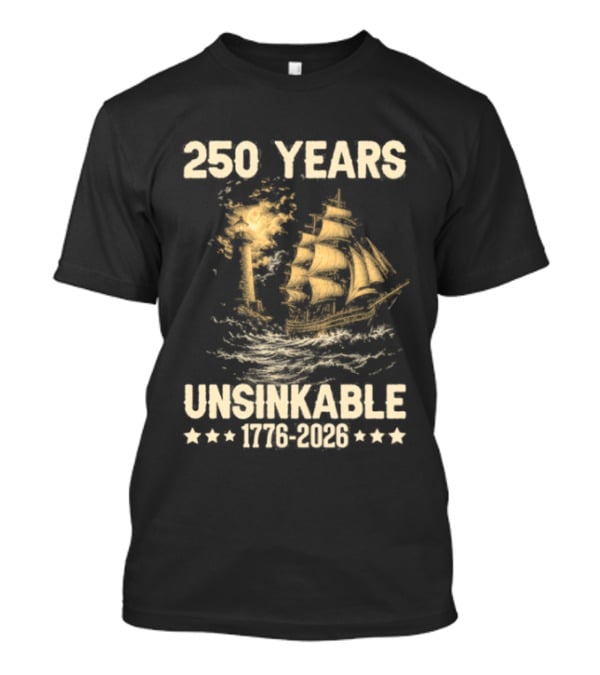 250 Years Unsinkable Patriotic Ship 1776 2026 Anniversary T-Shirt
