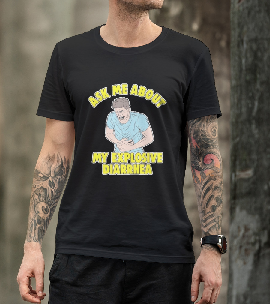 Ask Me About My Explosive Diarrhea T-Shirt