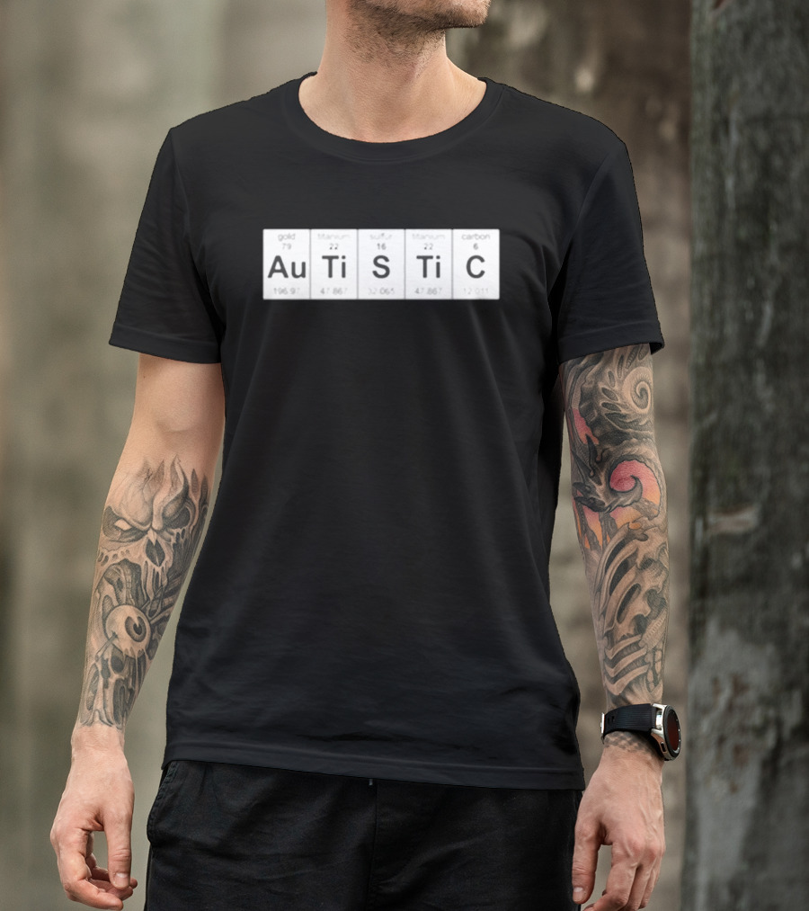 Autistic Periodic Table Elements Au Gold Ti Titanium S Sulfur Ti Titanium C Carbon T-Shirt