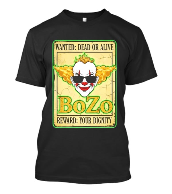 Bozo Wanted Dead Or Alive Clown Reward Your Dignity T-Shirt